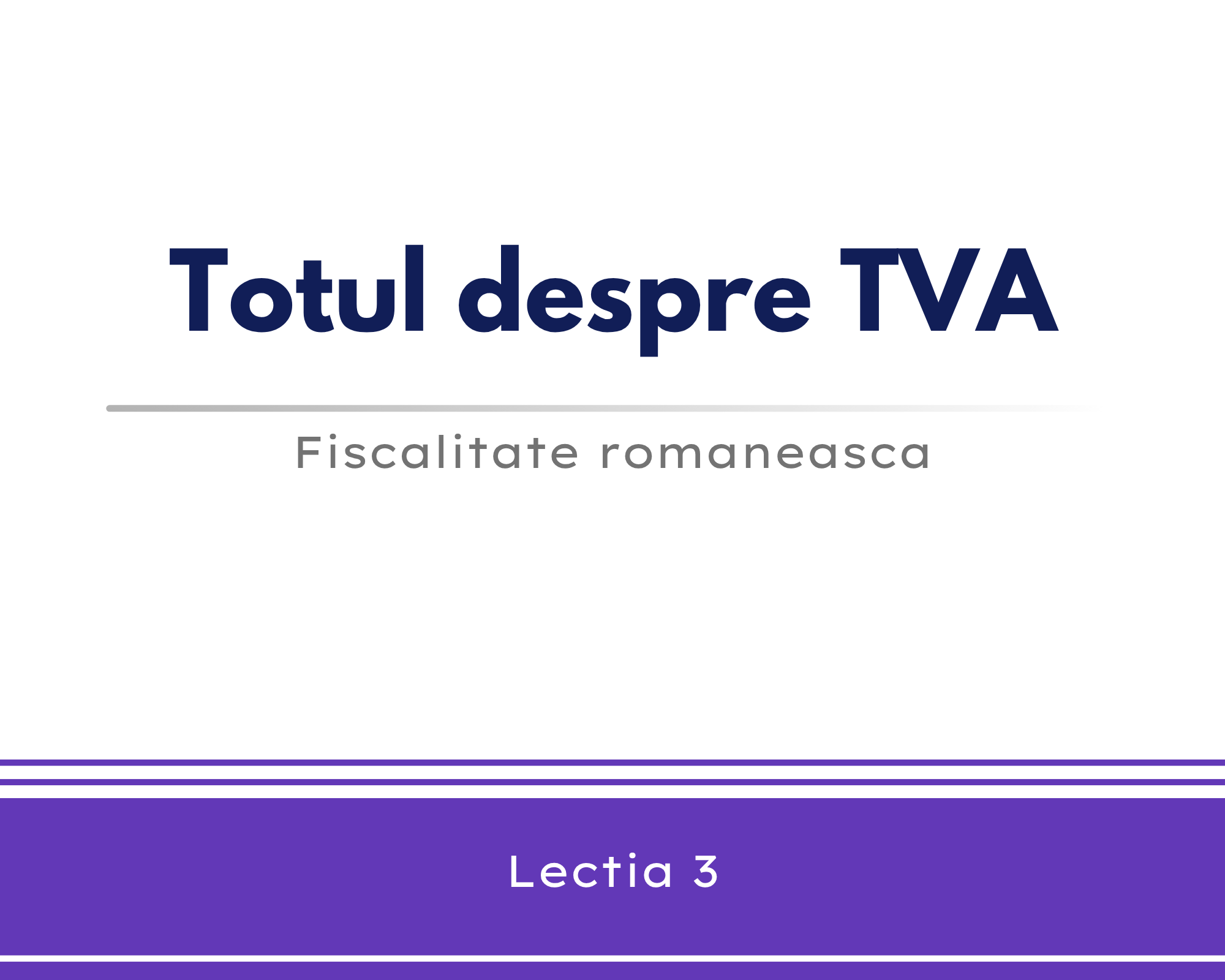 Totul despre TVA – lectia 3 🎁🟪