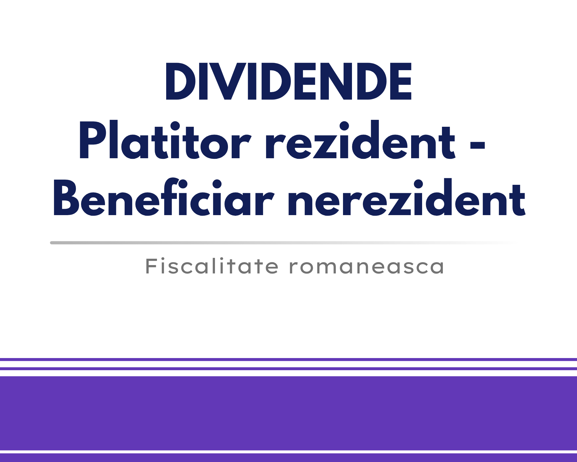 Dividende: platitor rezident – beneficiar nerezident 🎁🟪