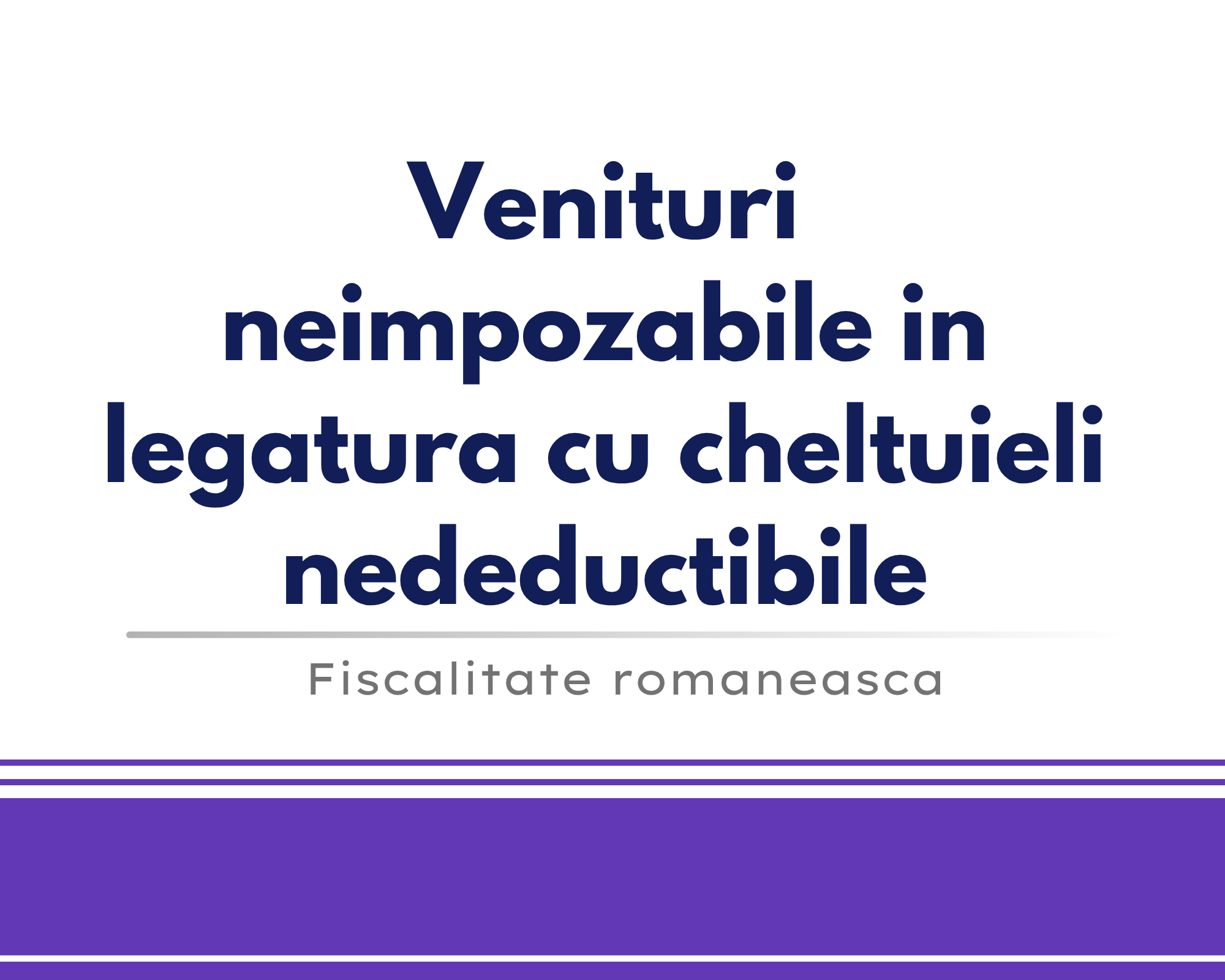 Venituri neimpozabile in legatura cu cheltuieli nedeductibile 🎁🟪