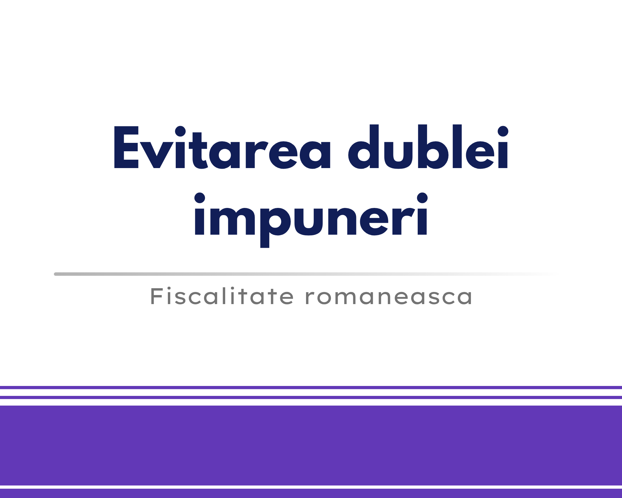 Evitarea dublei impuneri 🎁🟪