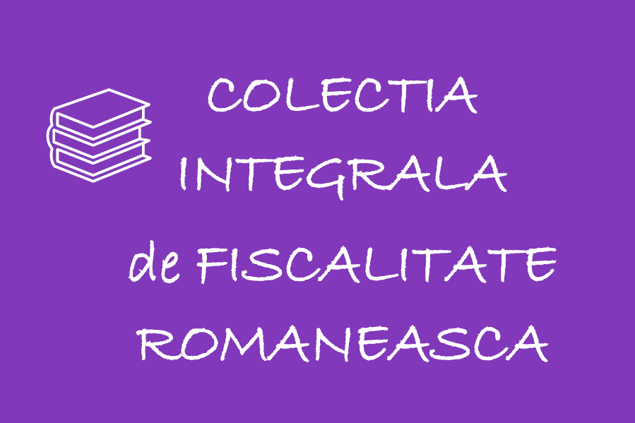 Colectia integrala de cursuri de fiscalitate romaneasca 🎁 🟪