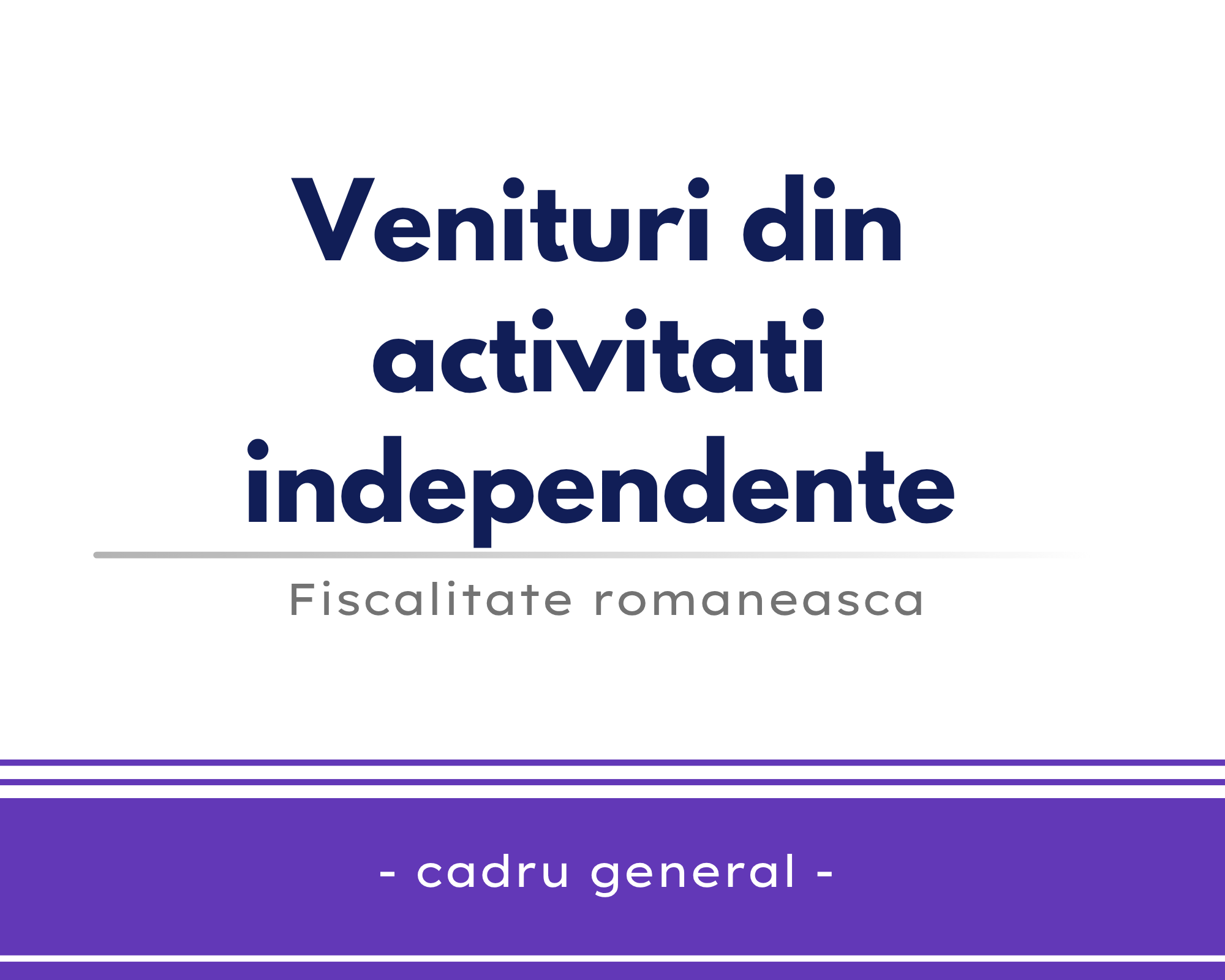 Venituri din activitati independente – cadru general 🎁🟪