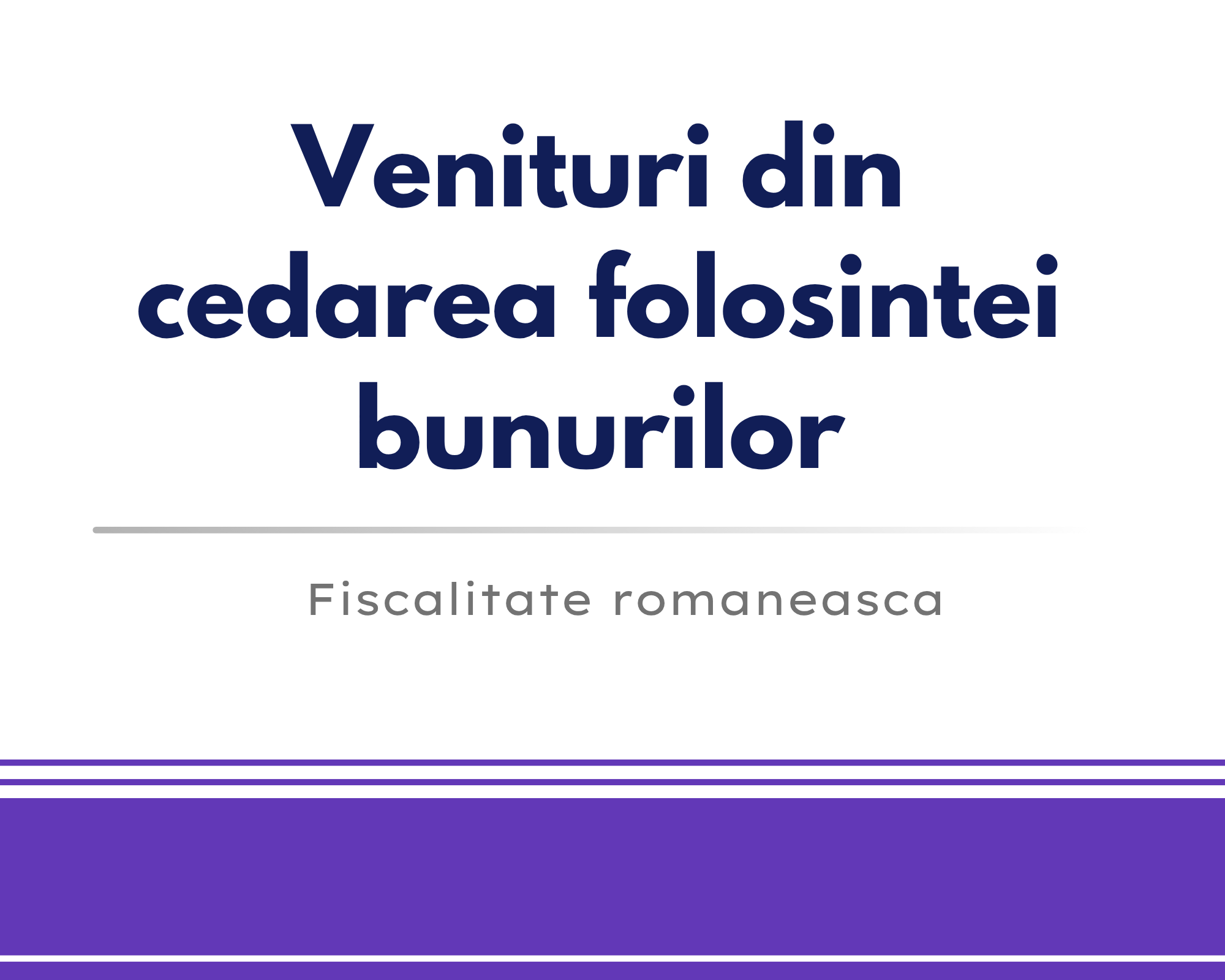 Venituri din cedarea folosintei bunurilor 🎁🟪