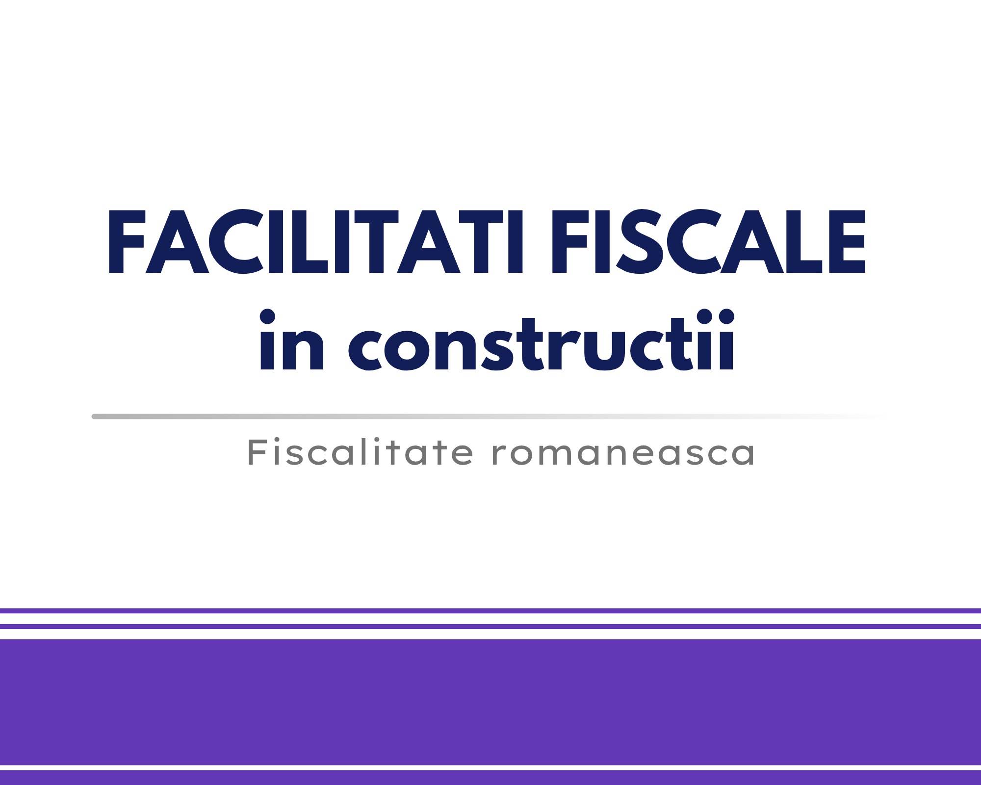 Facilitati fiscale in domeniul constructiilor 🎁🟪