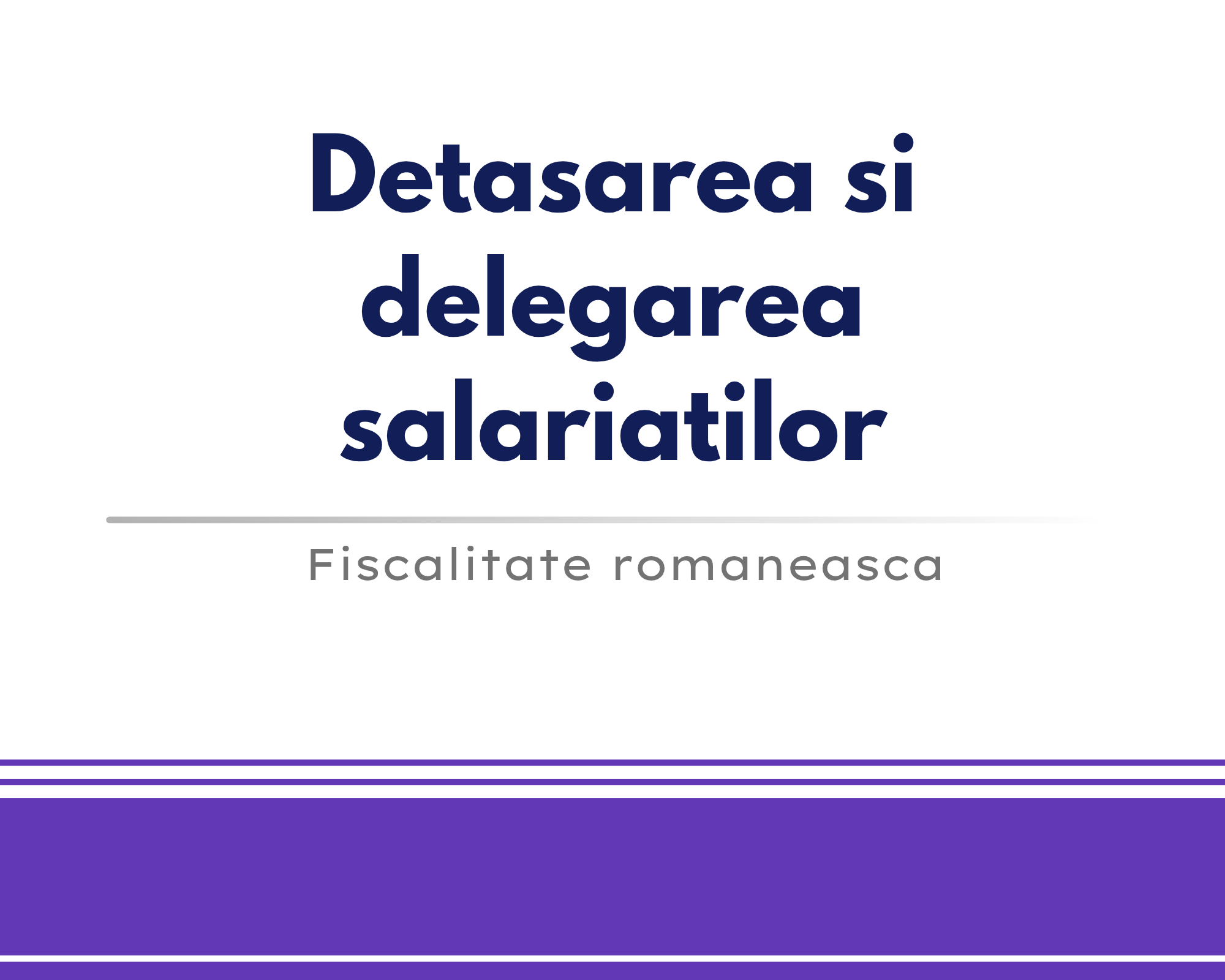 Detasarea si delegarea salariatilor 🎁🟪