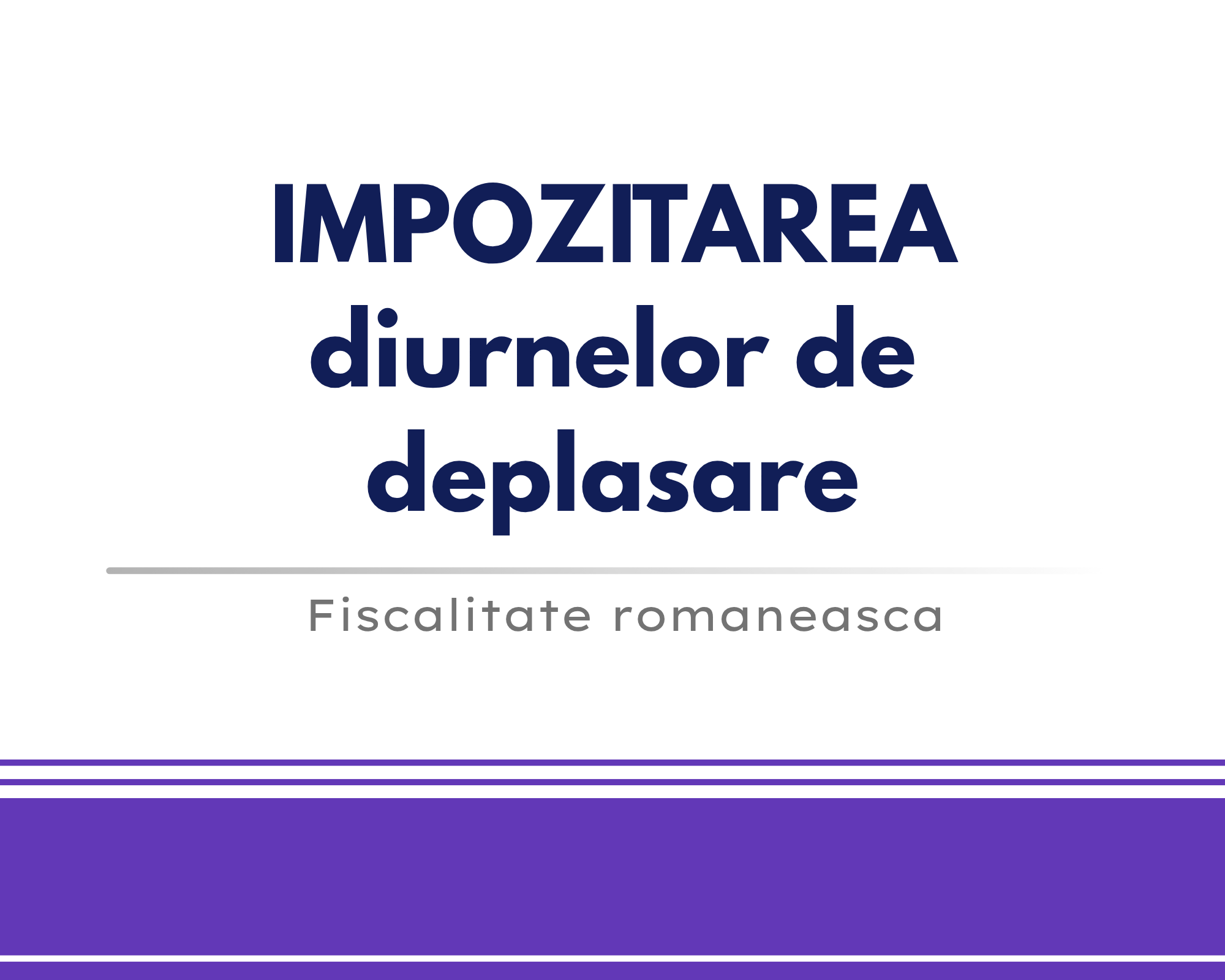 Impozitarea diurnelor de deplasare 🎁🟪