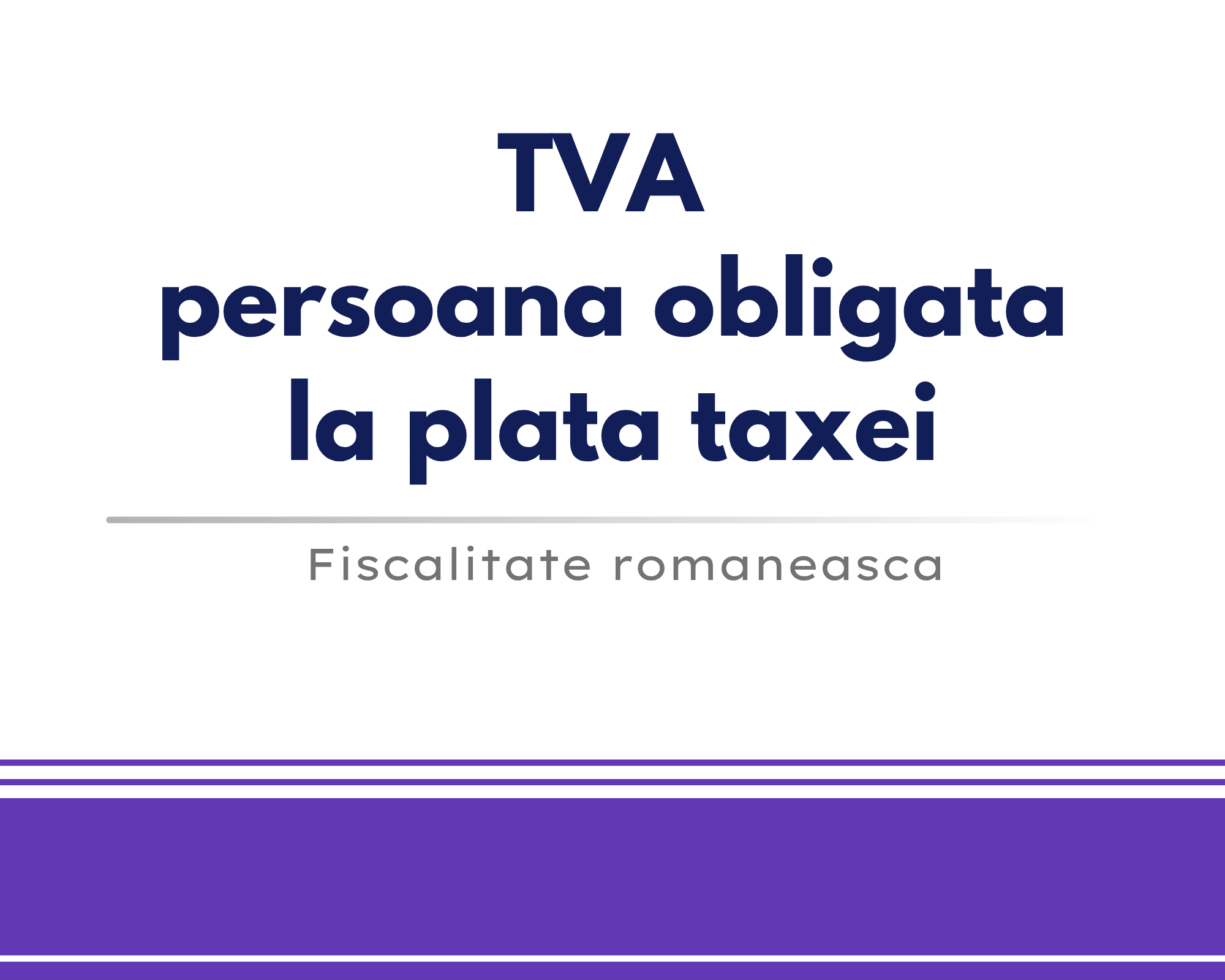 TVA – Persoana obligata la plata taxei 🎁🟪