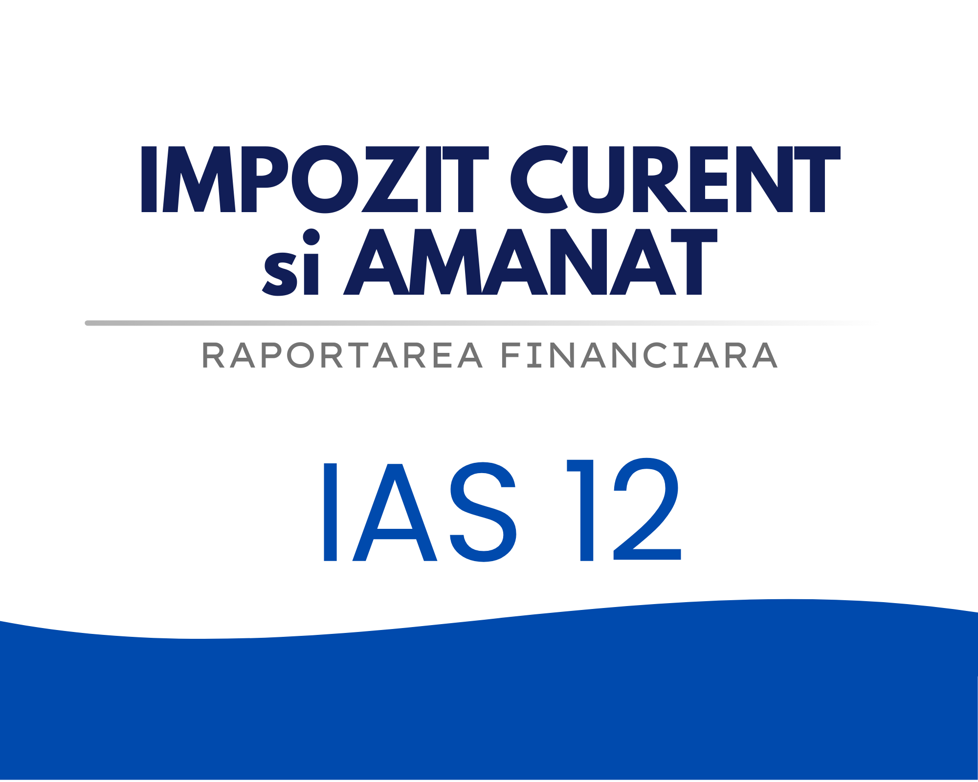 IAS 12 – Impozit CURENT si AMANAT 🟦