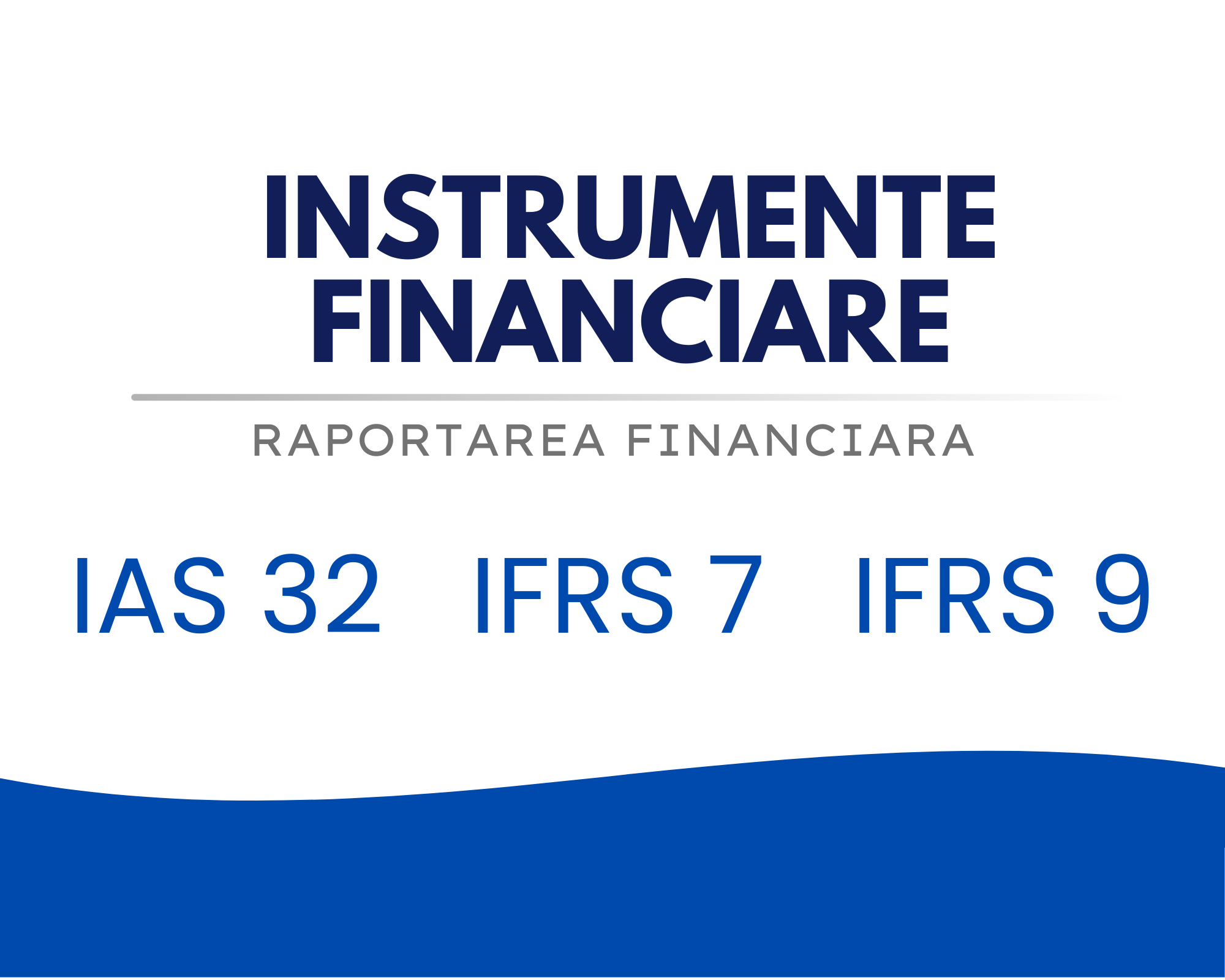 IAS 32, IFRS 9 si IFRS 7 – Instrumente financiare 🟦