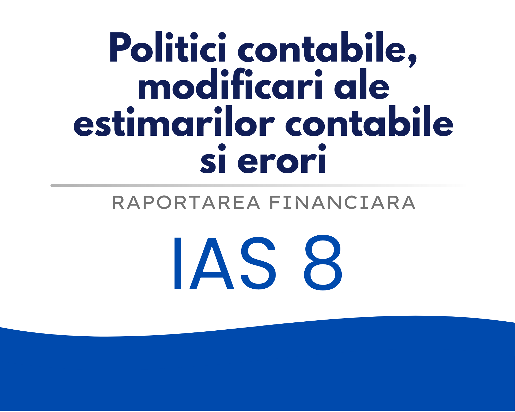 IAS 8 – Politici contabile, modificari ale estimarilor contabile si erori 🟦