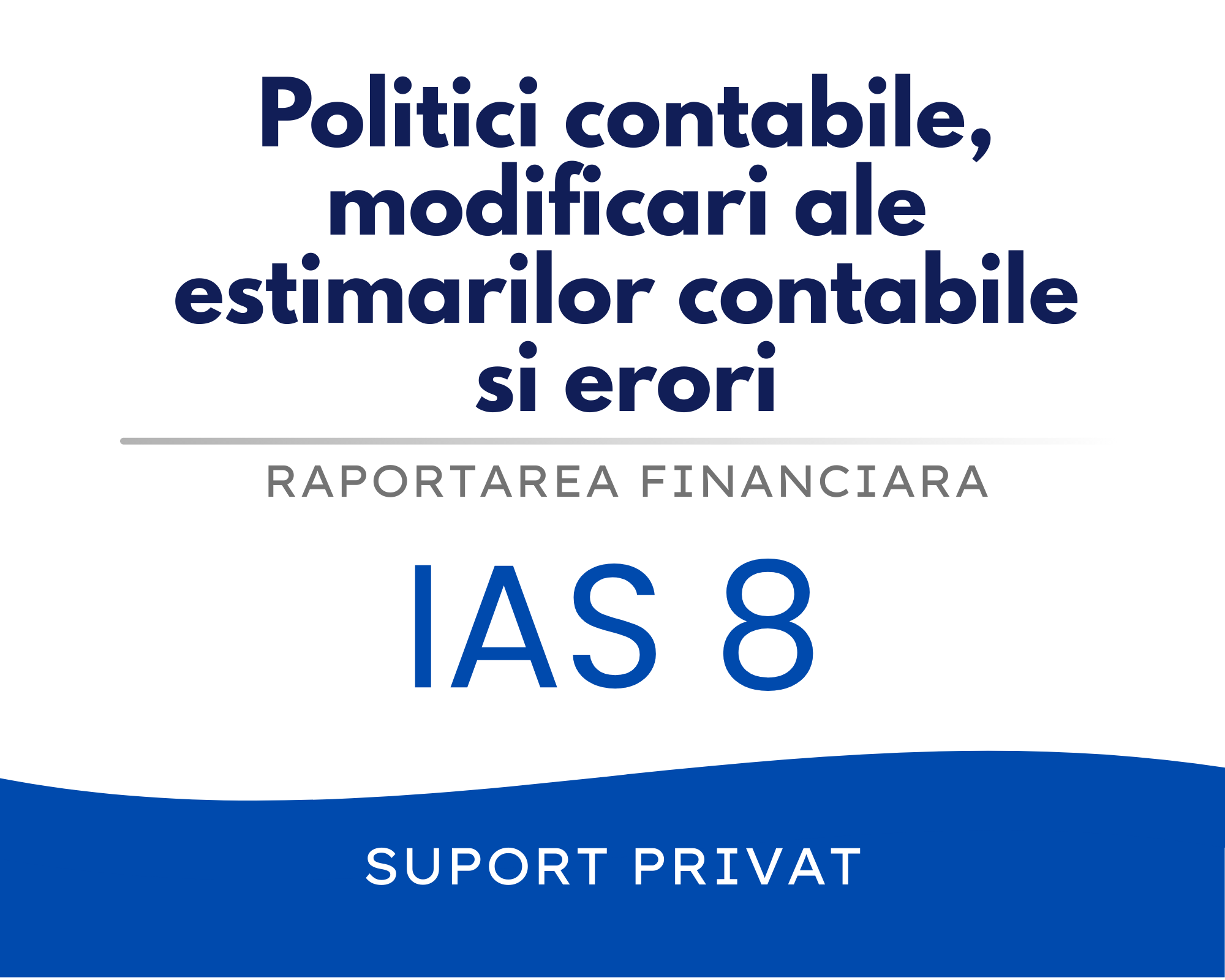 IAS 8 – Politici contabile, modificari ale estimarilor contabile si erori 🟦👩🏻‍🏫