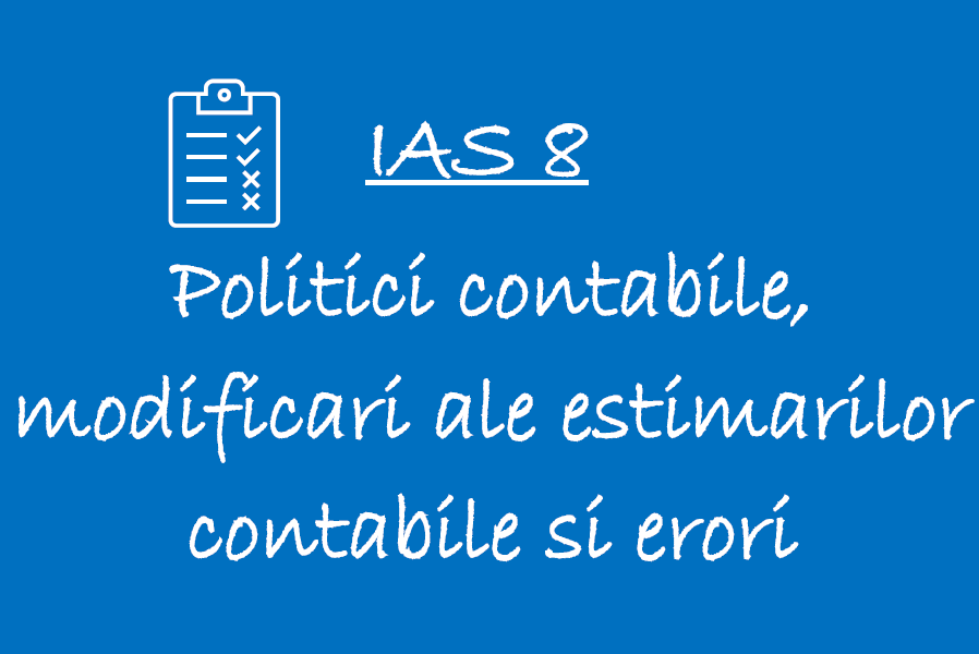 IAS 8 – Politici contabile, modificari ale estimarilor contabile si erori 🟦