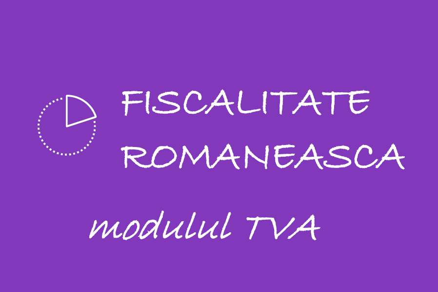 Fiscalitate Romaneasca (Engleza) – modulul TVA 🟪
