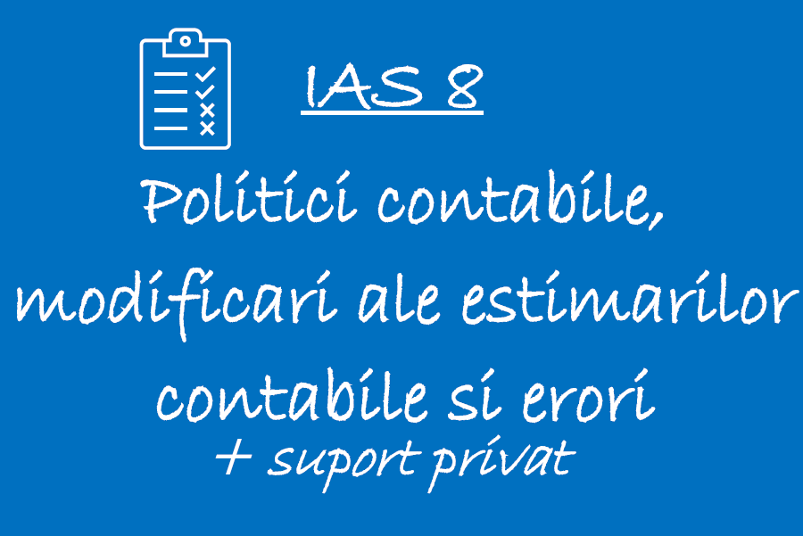 IAS 8 – Politici contabile, modificari ale estimarilor contabile si erori 🟦👩🏻‍🏫