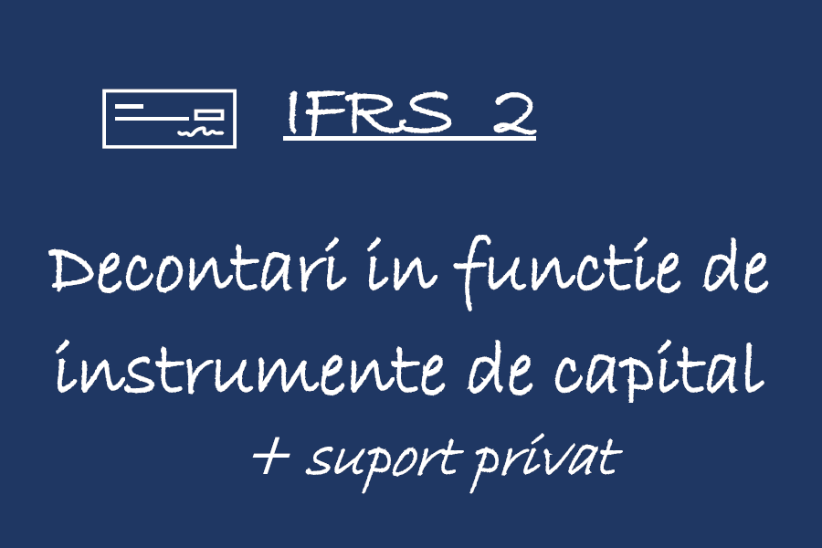 IFRS 2 – Decontari in functie de instrumente de capital 🟦👩🏻‍🏫